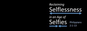 Selflessness in an age of Selfies banner
